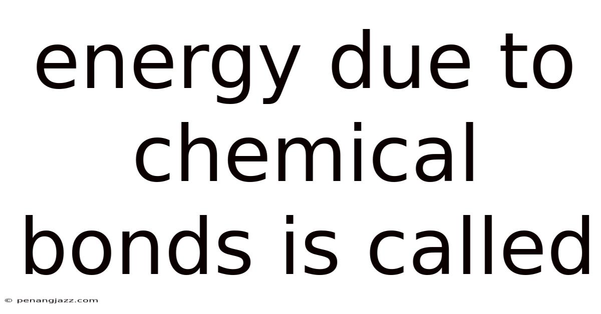 Energy Due To Chemical Bonds Is Called