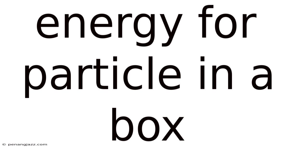 Energy For Particle In A Box