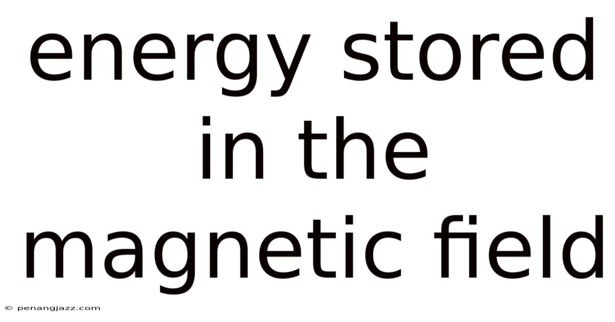 Energy Stored In The Magnetic Field