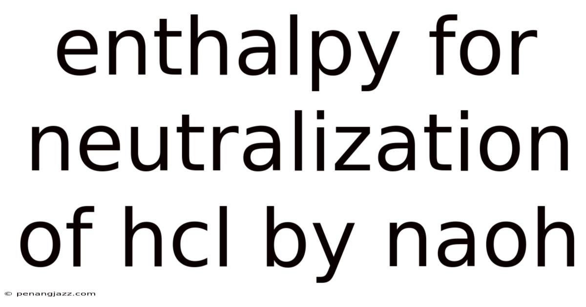 Enthalpy For Neutralization Of Hcl By Naoh