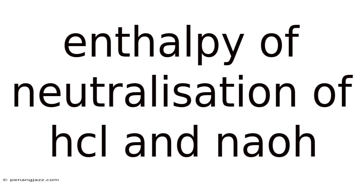 Enthalpy Of Neutralisation Of Hcl And Naoh