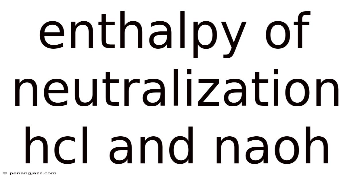 Enthalpy Of Neutralization Hcl And Naoh