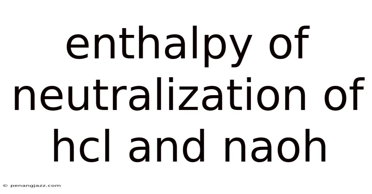 Enthalpy Of Neutralization Of Hcl And Naoh