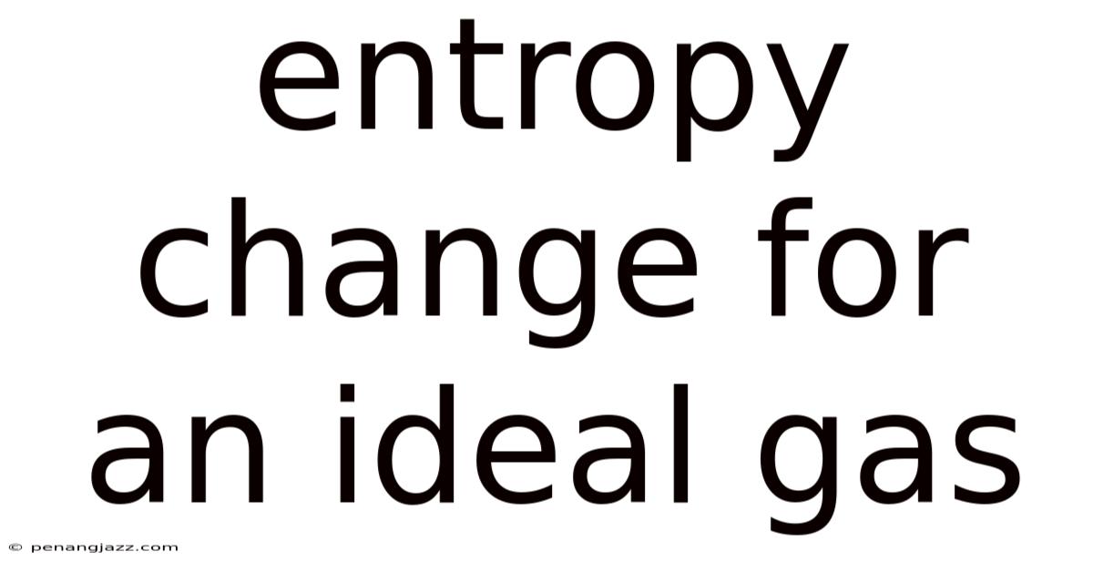 Entropy Change For An Ideal Gas