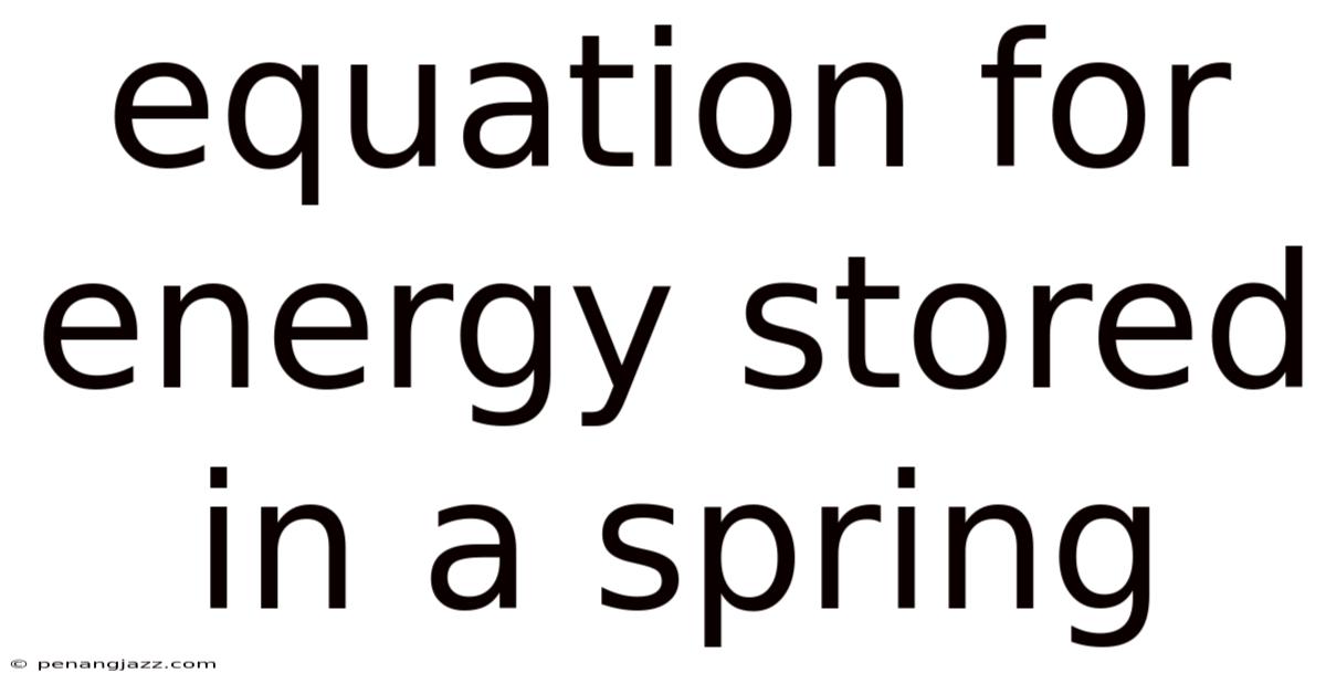 Equation For Energy Stored In A Spring