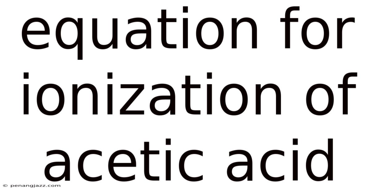 Equation For Ionization Of Acetic Acid