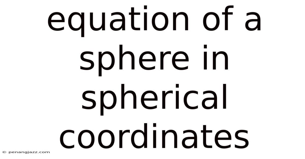 Equation Of A Sphere In Spherical Coordinates