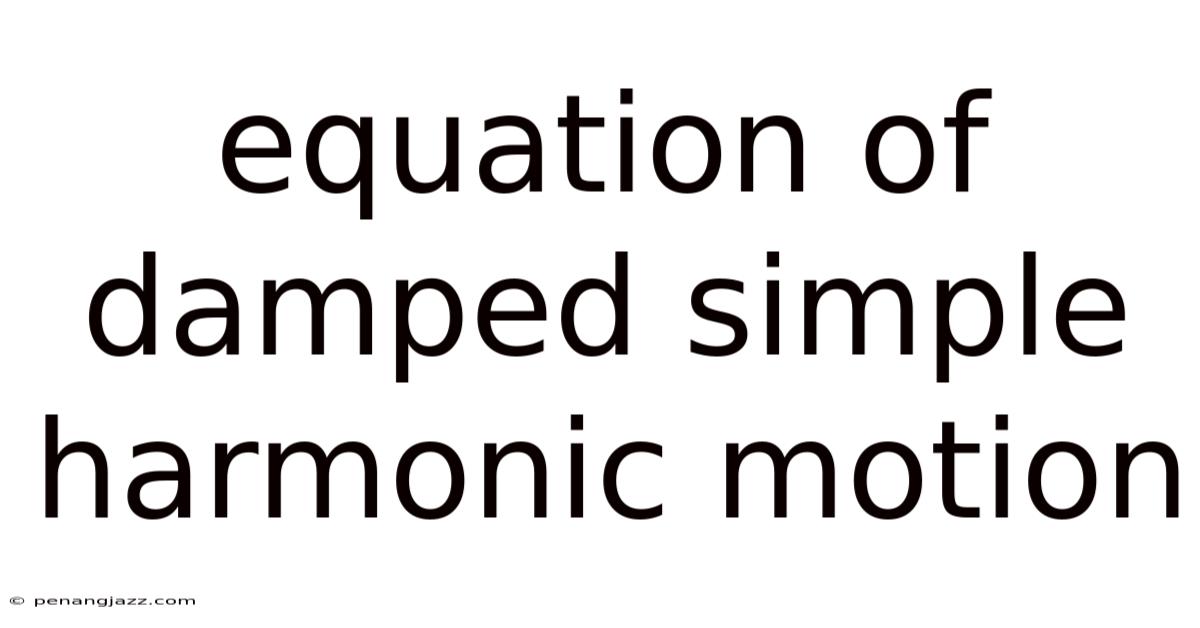 Equation Of Damped Simple Harmonic Motion