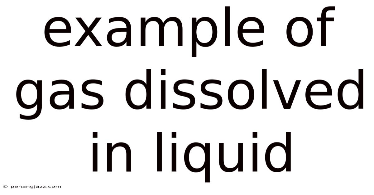 Example Of Gas Dissolved In Liquid