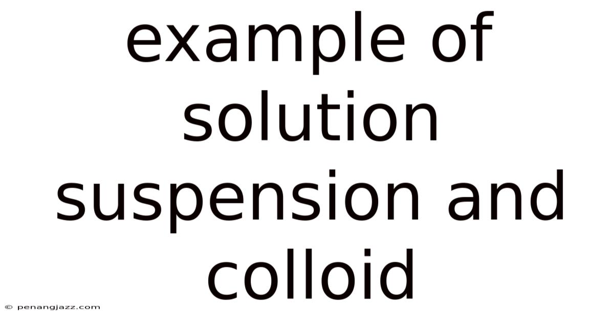 Example Of Solution Suspension And Colloid