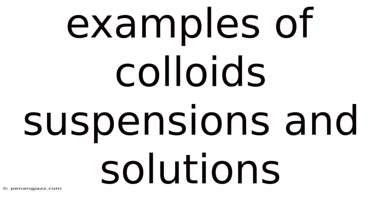 Examples Of Colloids Suspensions And Solutions