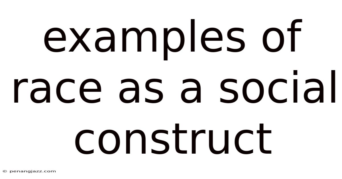 Examples Of Race As A Social Construct