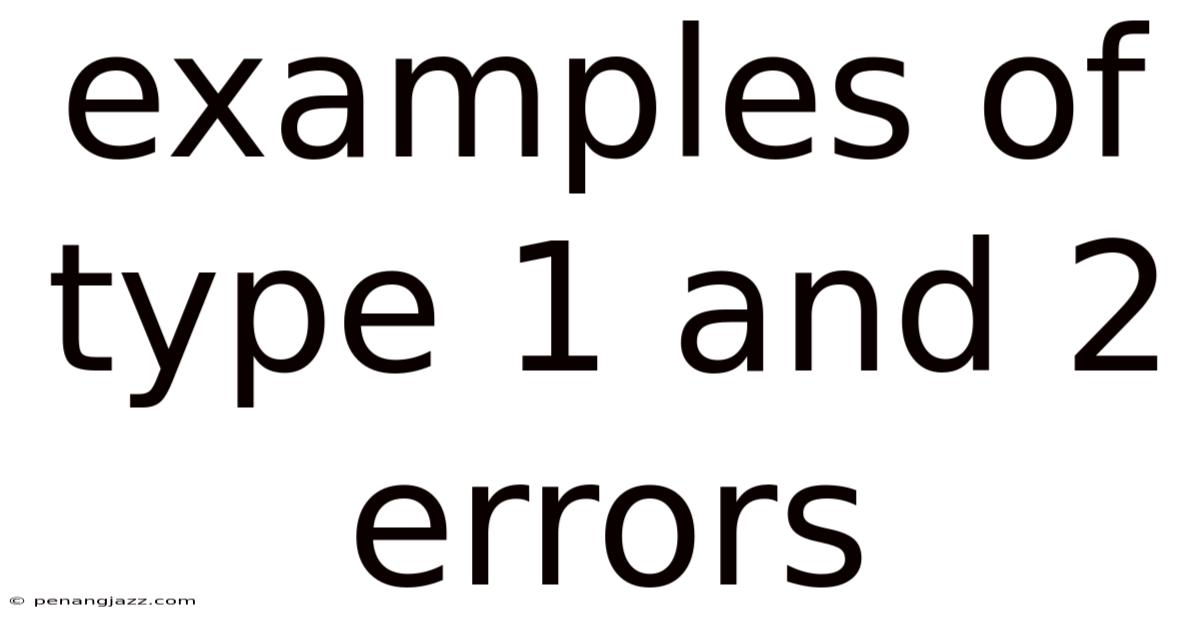Examples Of Type 1 And 2 Errors