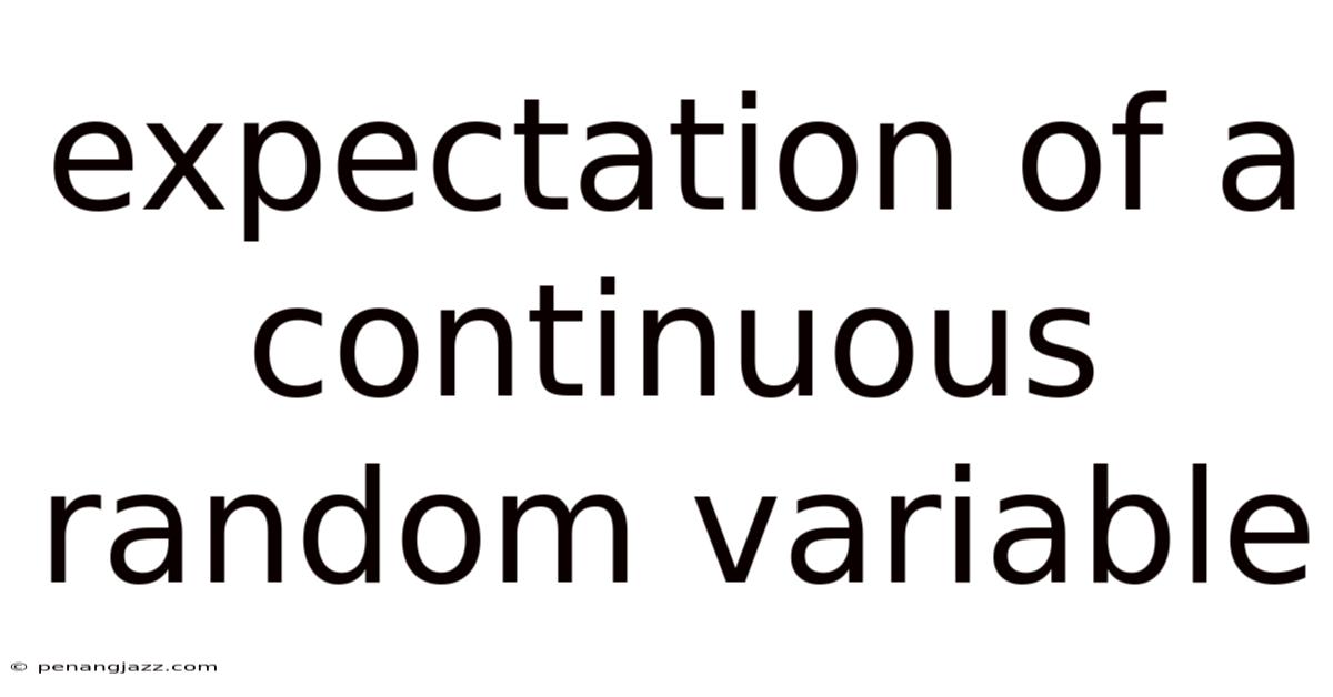 Expectation Of A Continuous Random Variable