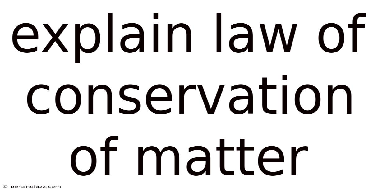 Explain Law Of Conservation Of Matter