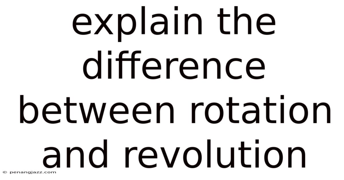 Explain The Difference Between Rotation And Revolution