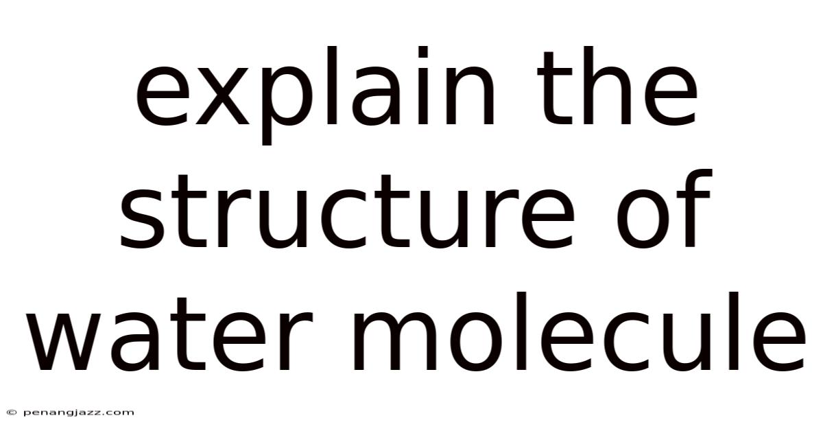 Explain The Structure Of Water Molecule