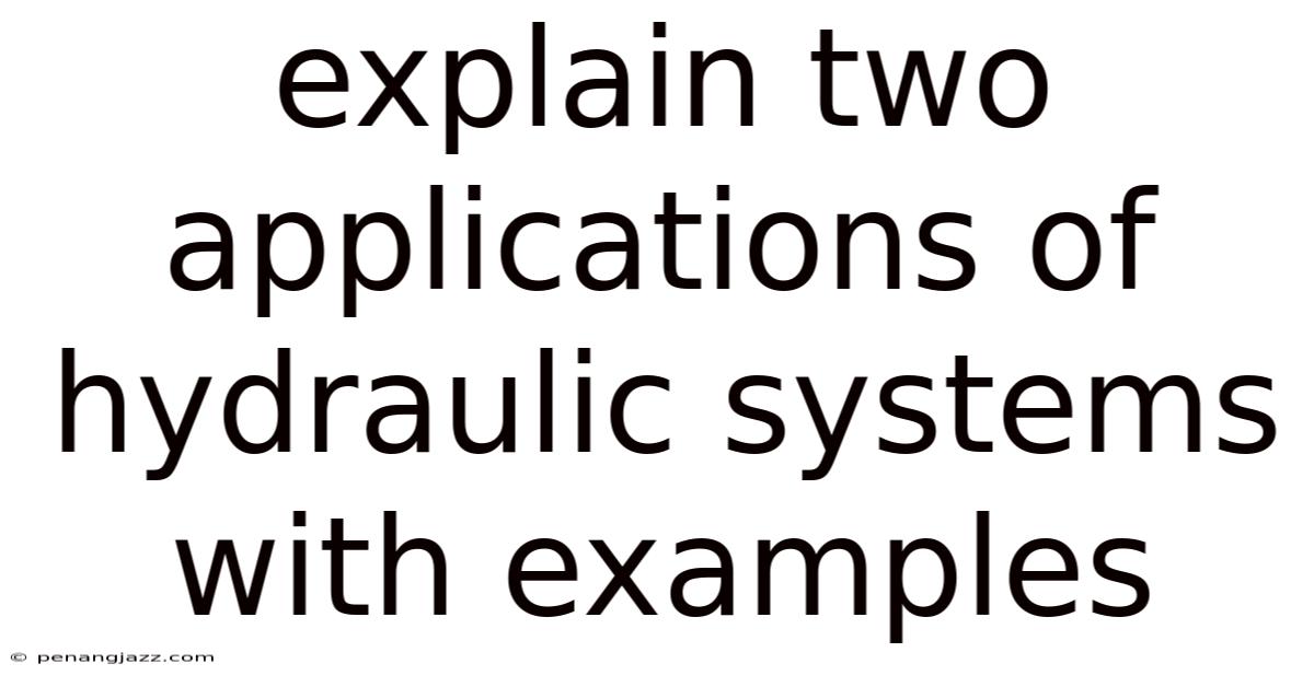 Explain Two Applications Of Hydraulic Systems With Examples