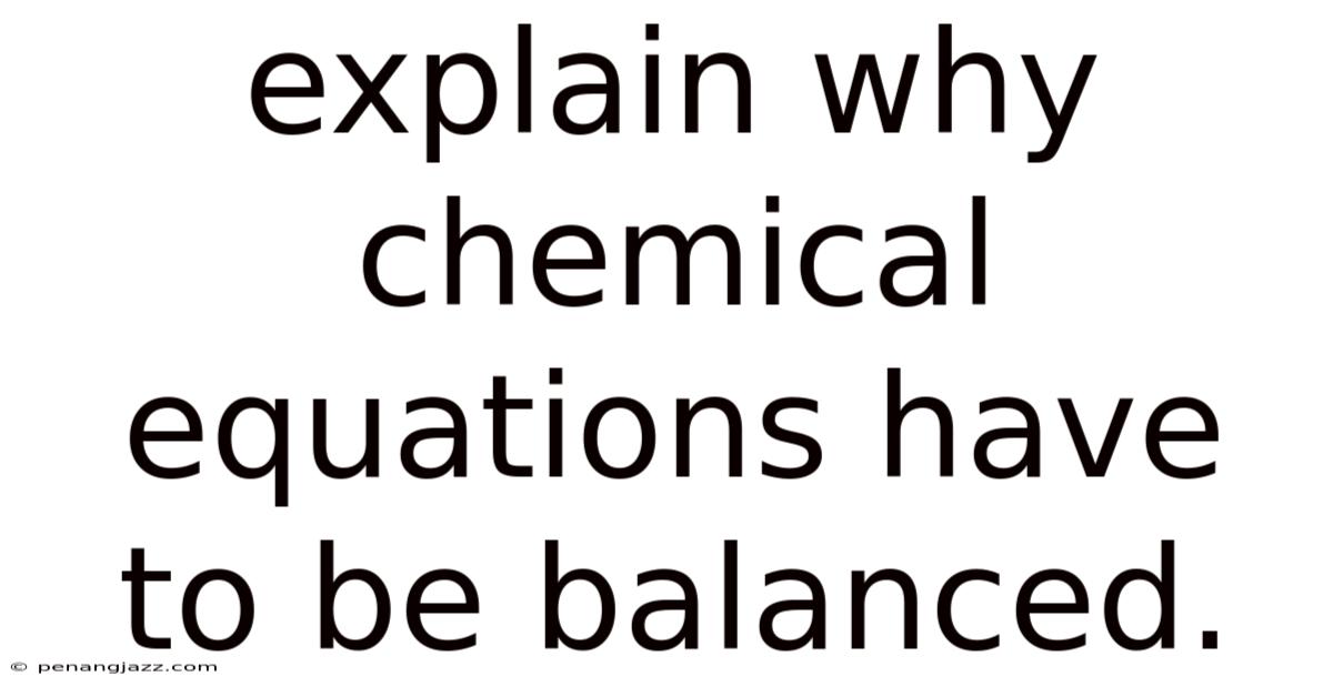 Explain Why Chemical Equations Have To Be Balanced.