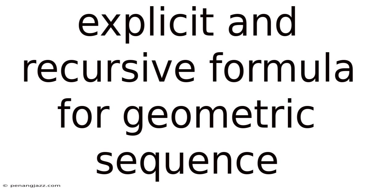 Explicit And Recursive Formula For Geometric Sequence