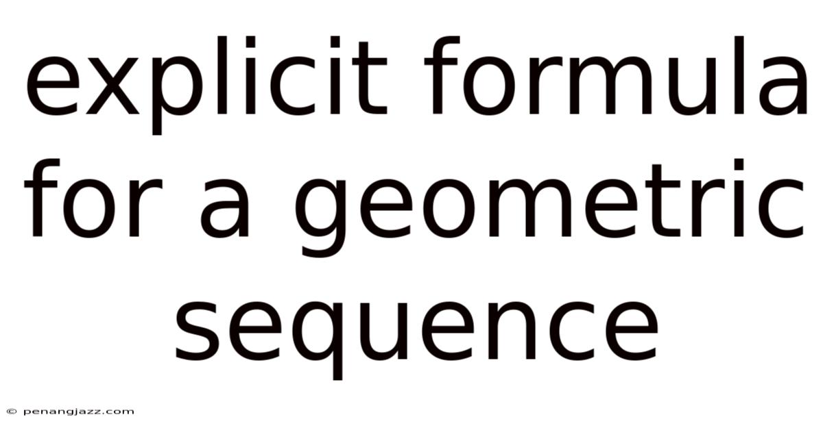 Explicit Formula For A Geometric Sequence