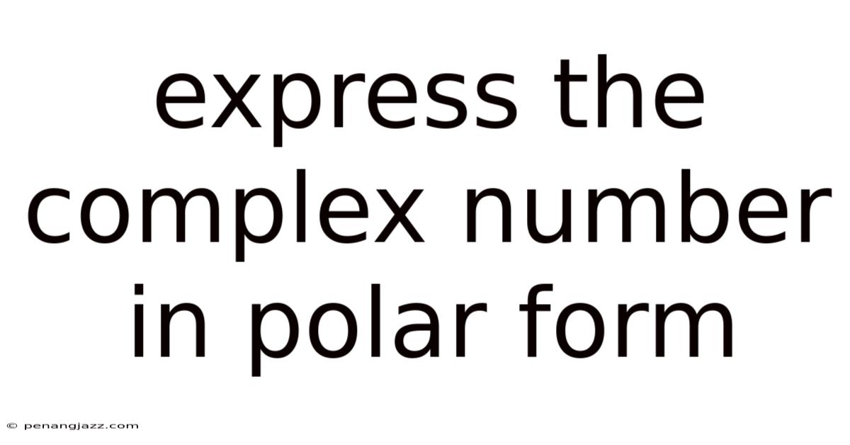 Express The Complex Number In Polar Form