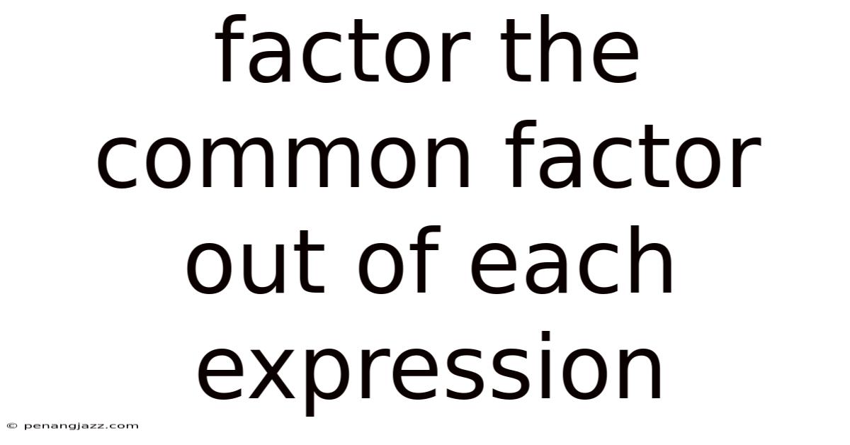 Factor The Common Factor Out Of Each Expression
