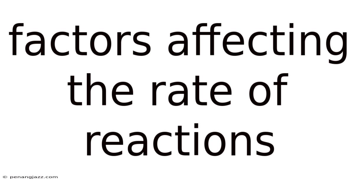 Factors Affecting The Rate Of Reactions