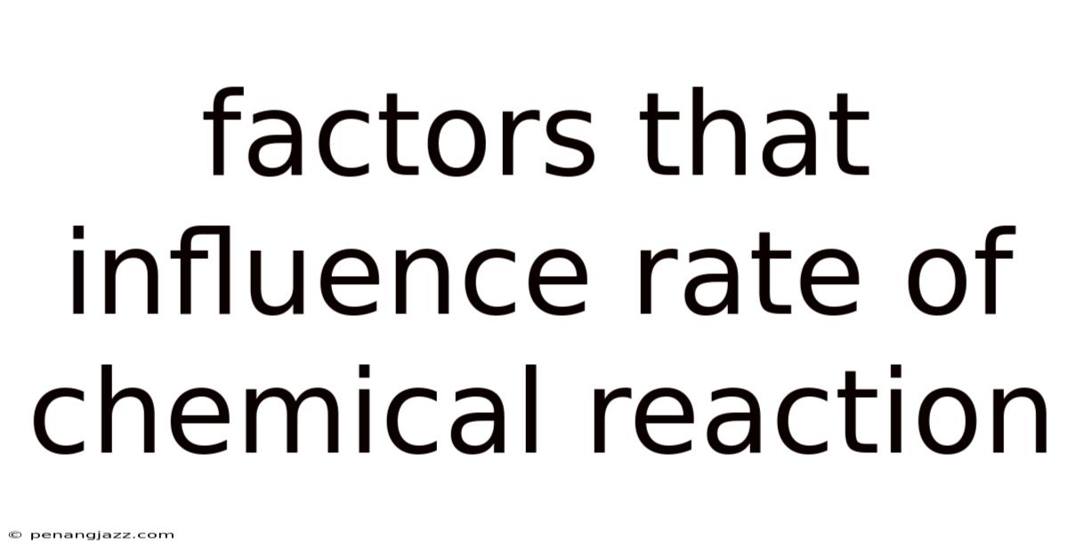 Factors That Influence Rate Of Chemical Reaction