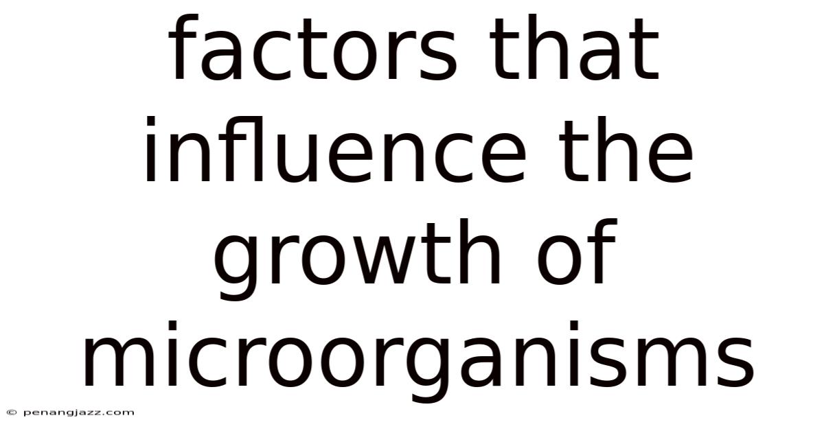 Factors That Influence The Growth Of Microorganisms