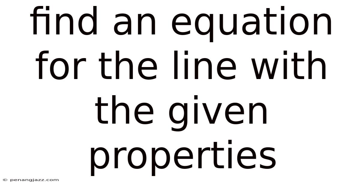 Find An Equation For The Line With The Given Properties