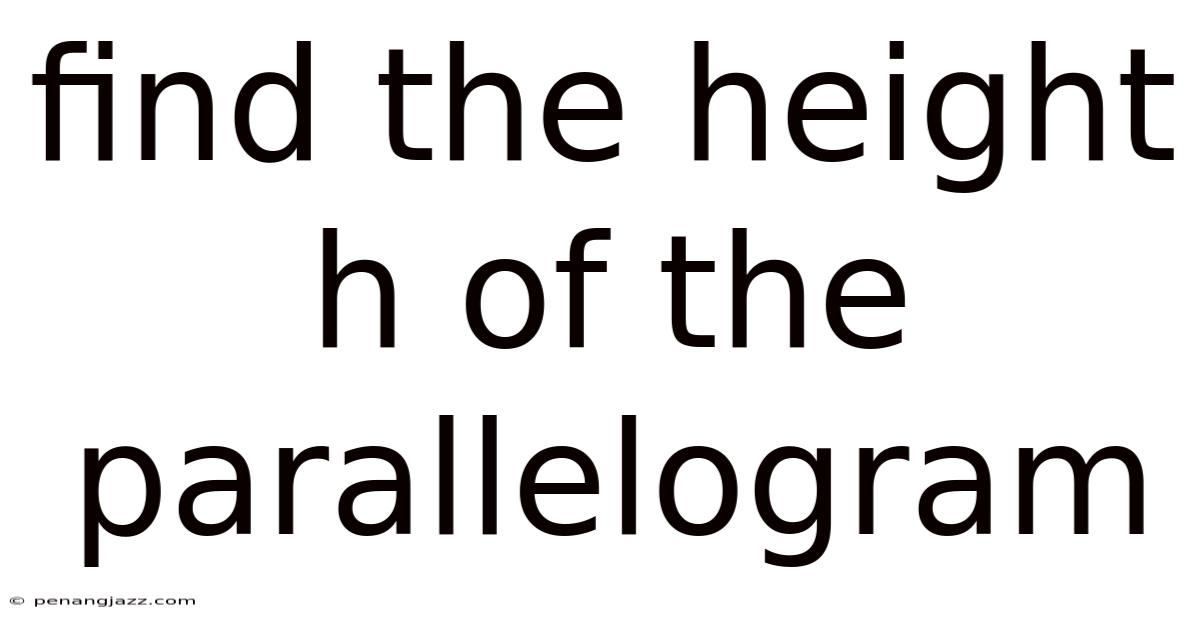 Find The Height H Of The Parallelogram