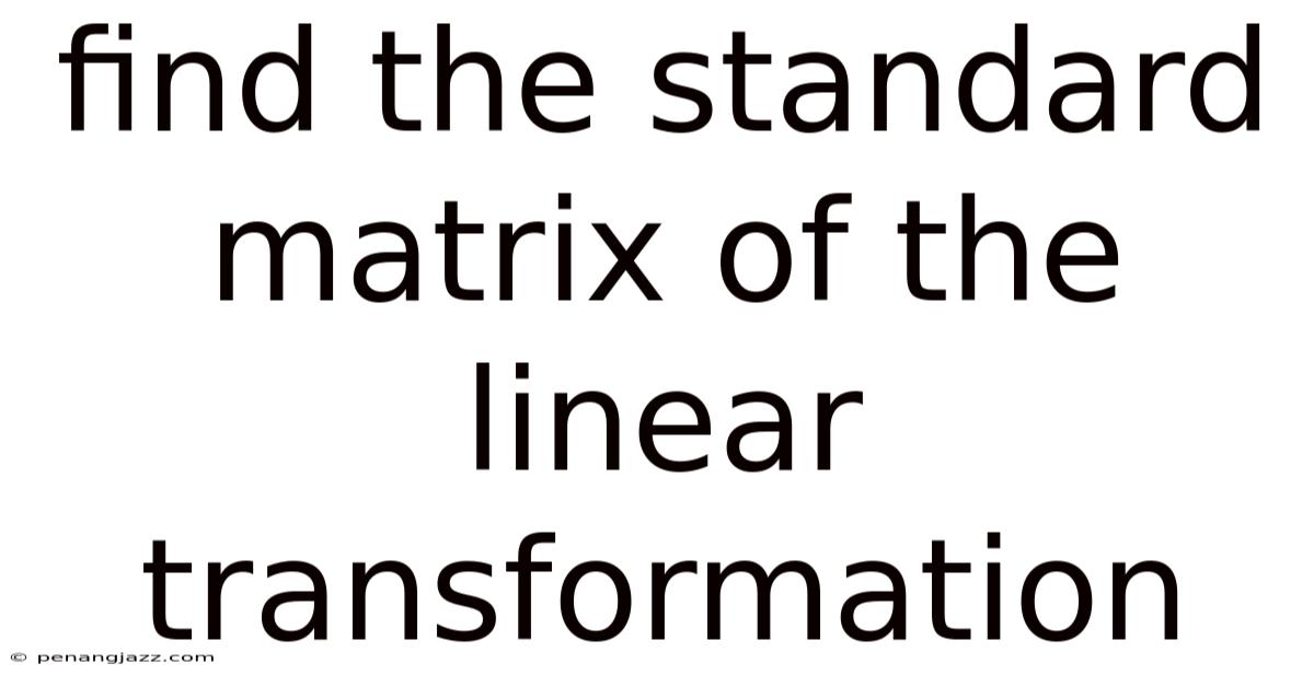 Find The Standard Matrix Of The Linear Transformation