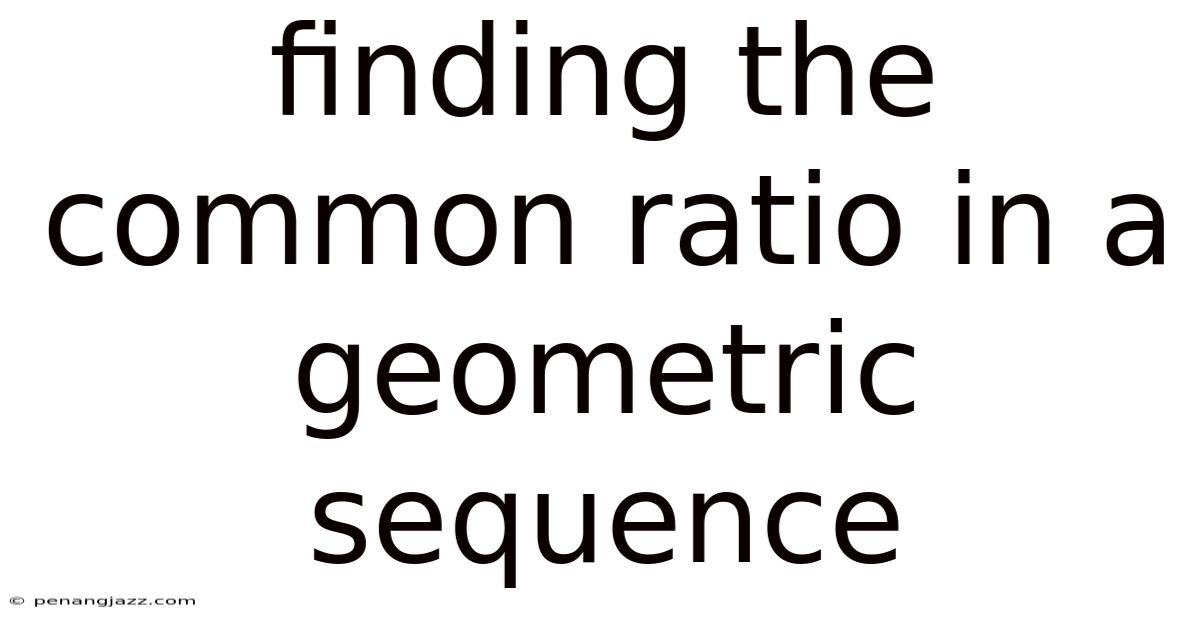 Finding The Common Ratio In A Geometric Sequence