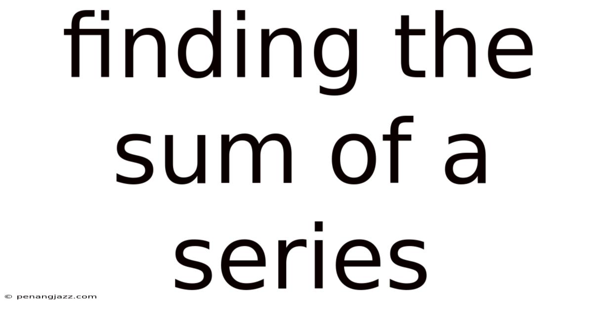 Finding The Sum Of A Series