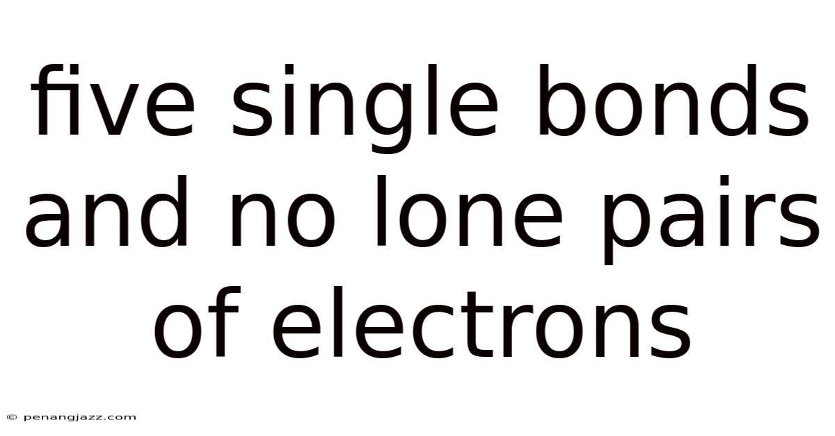 Five Single Bonds And No Lone Pairs Of Electrons