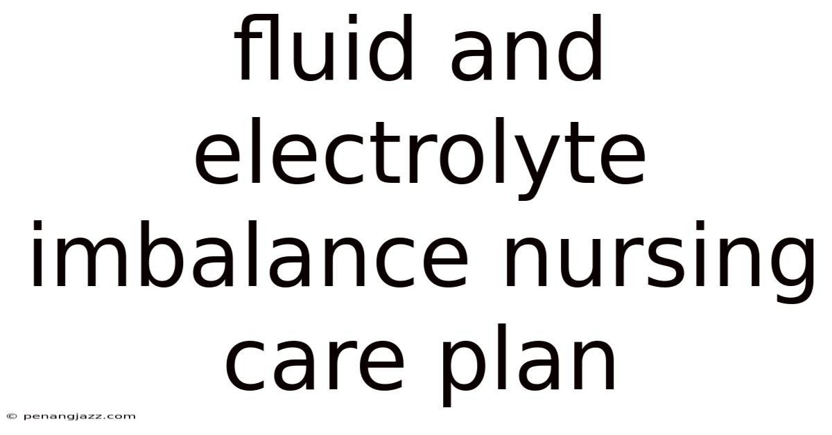 Fluid And Electrolyte Imbalance Nursing Care Plan