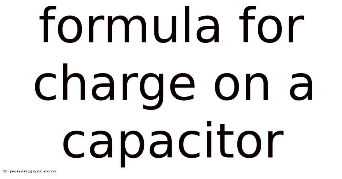 Formula For Charge On A Capacitor