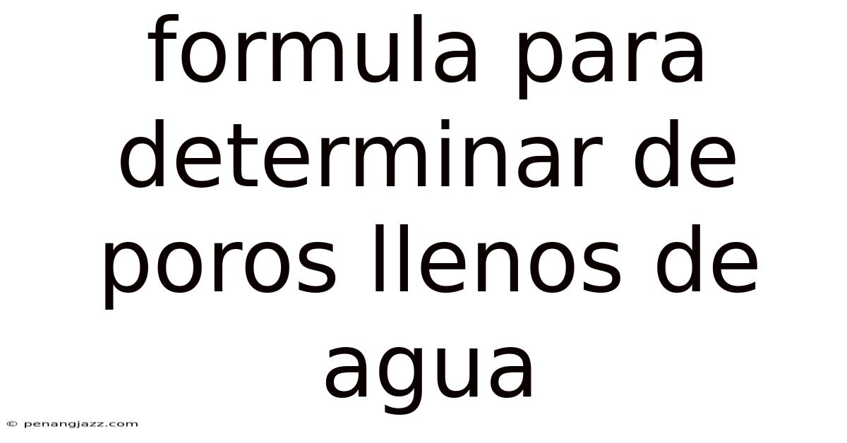 Formula Para Determinar De Poros Llenos De Agua