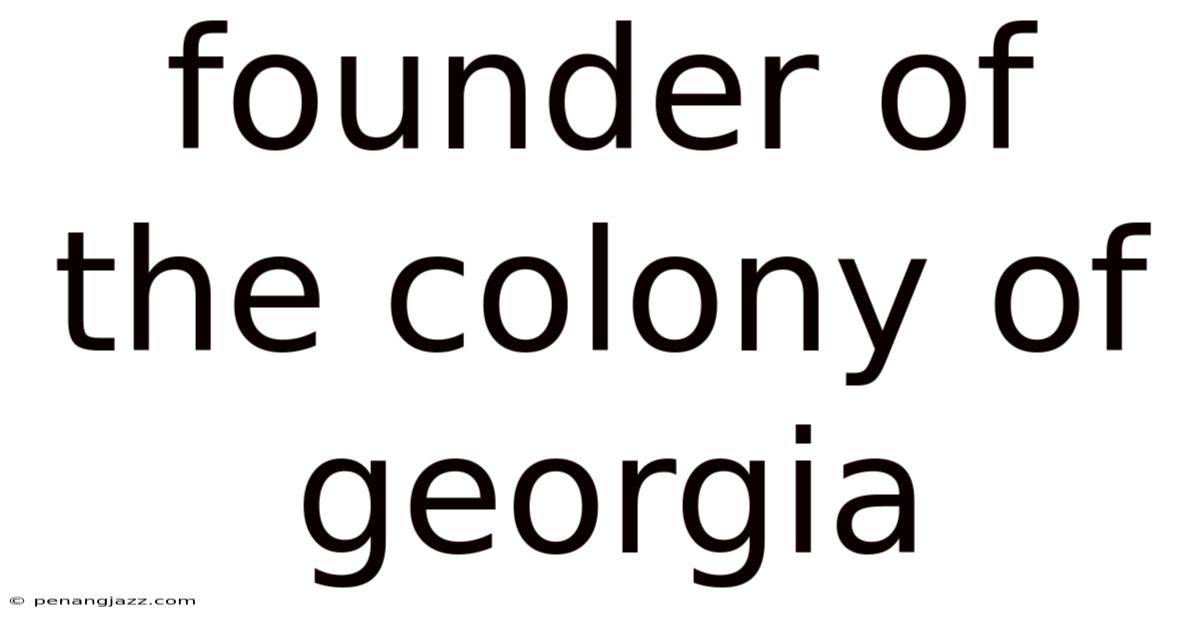 Founder Of The Colony Of Georgia