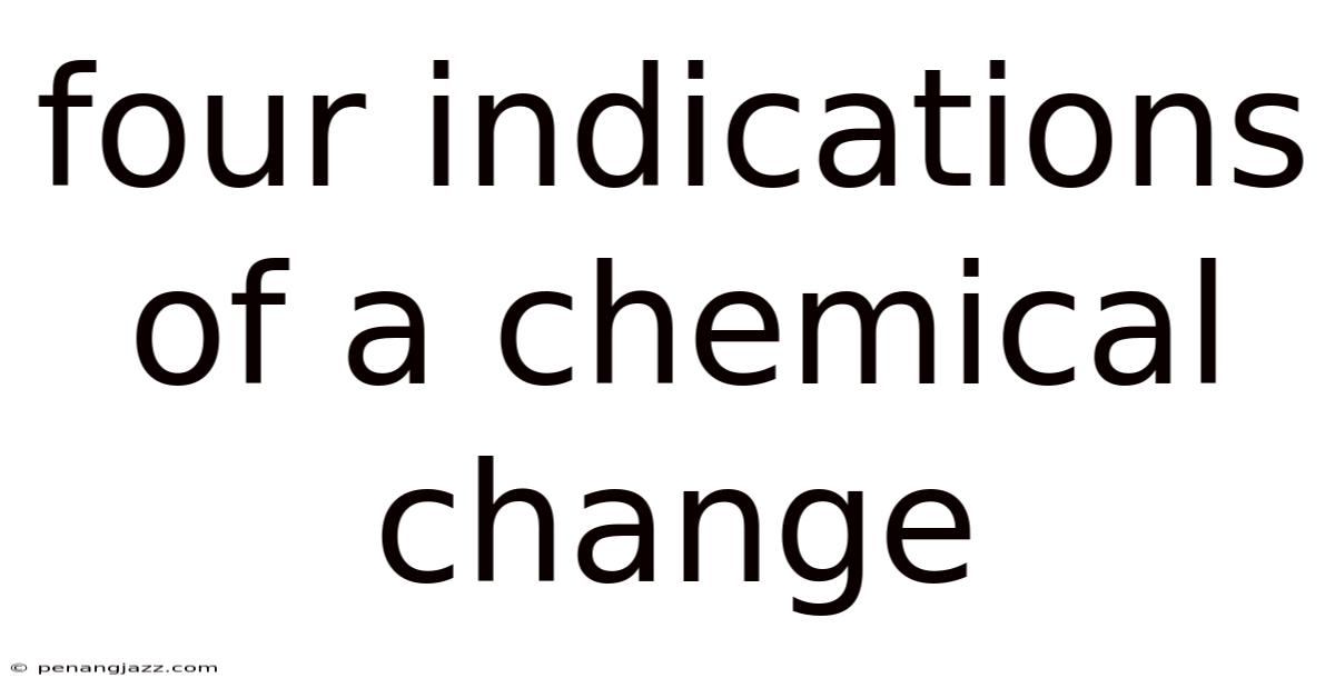 Four Indications Of A Chemical Change
