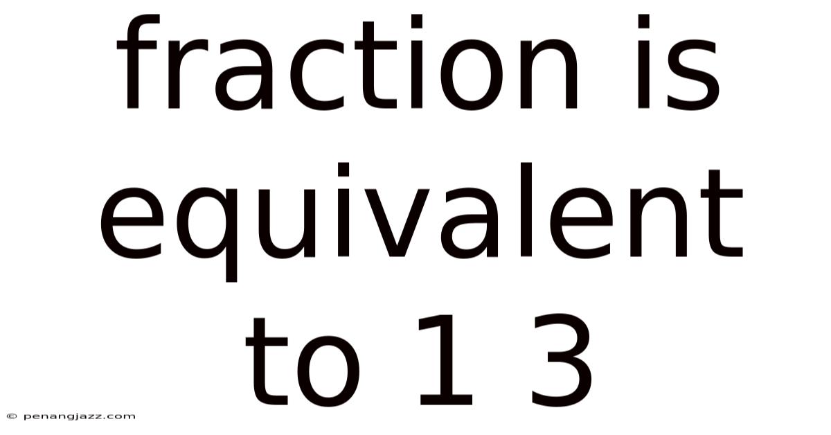 Fraction Is Equivalent To 1 3
