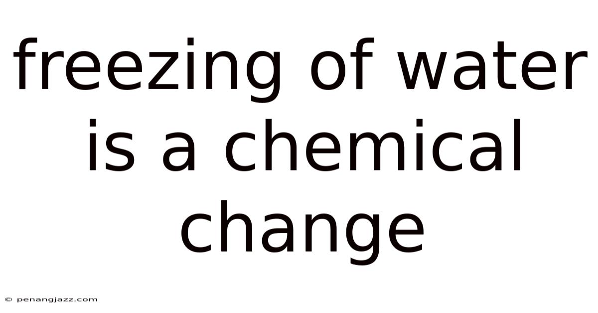 Freezing Of Water Is A Chemical Change