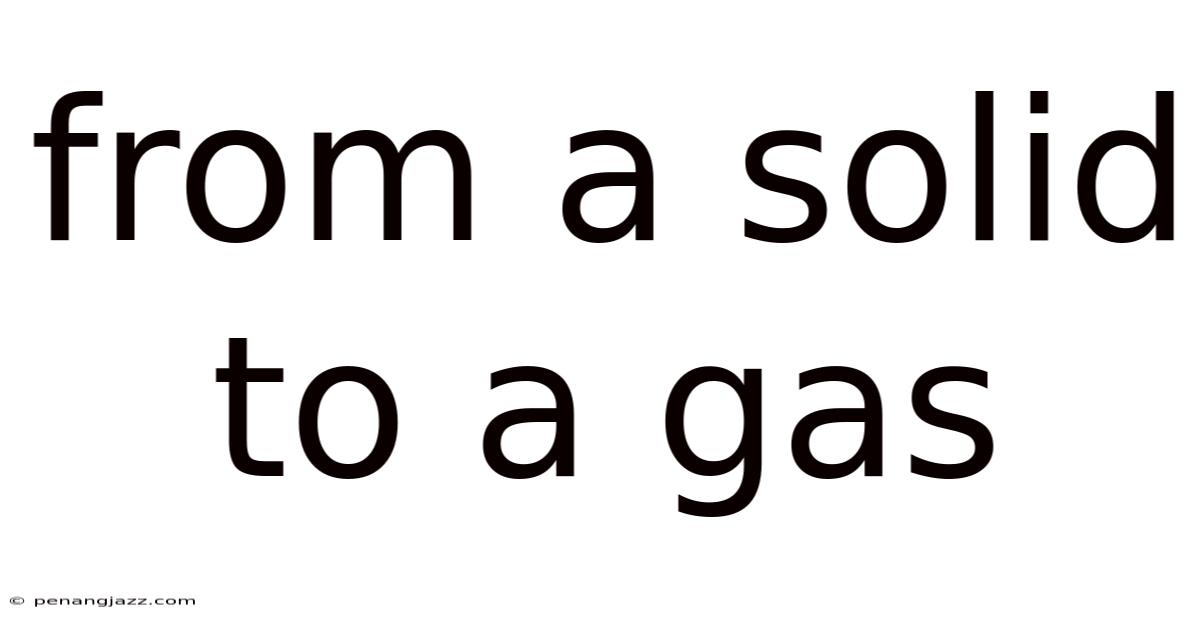 From A Solid To A Gas