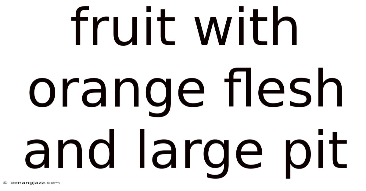 Fruit With Orange Flesh And Large Pit