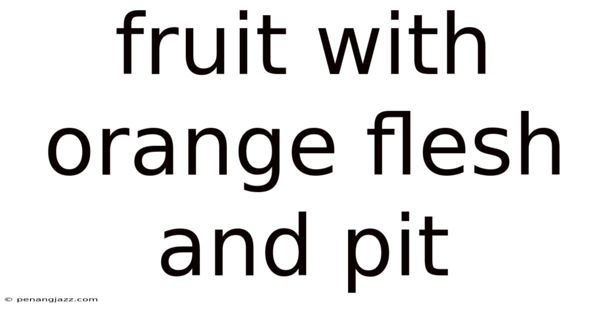 Fruit With Orange Flesh And Pit