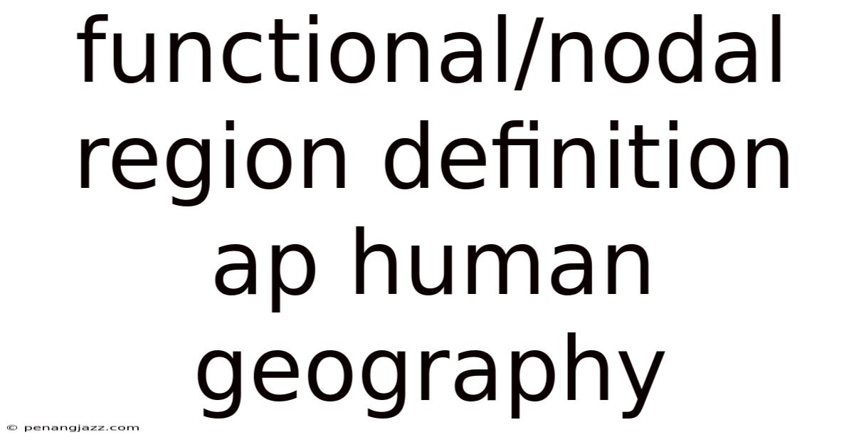 Functional/nodal Region Definition Ap Human Geography