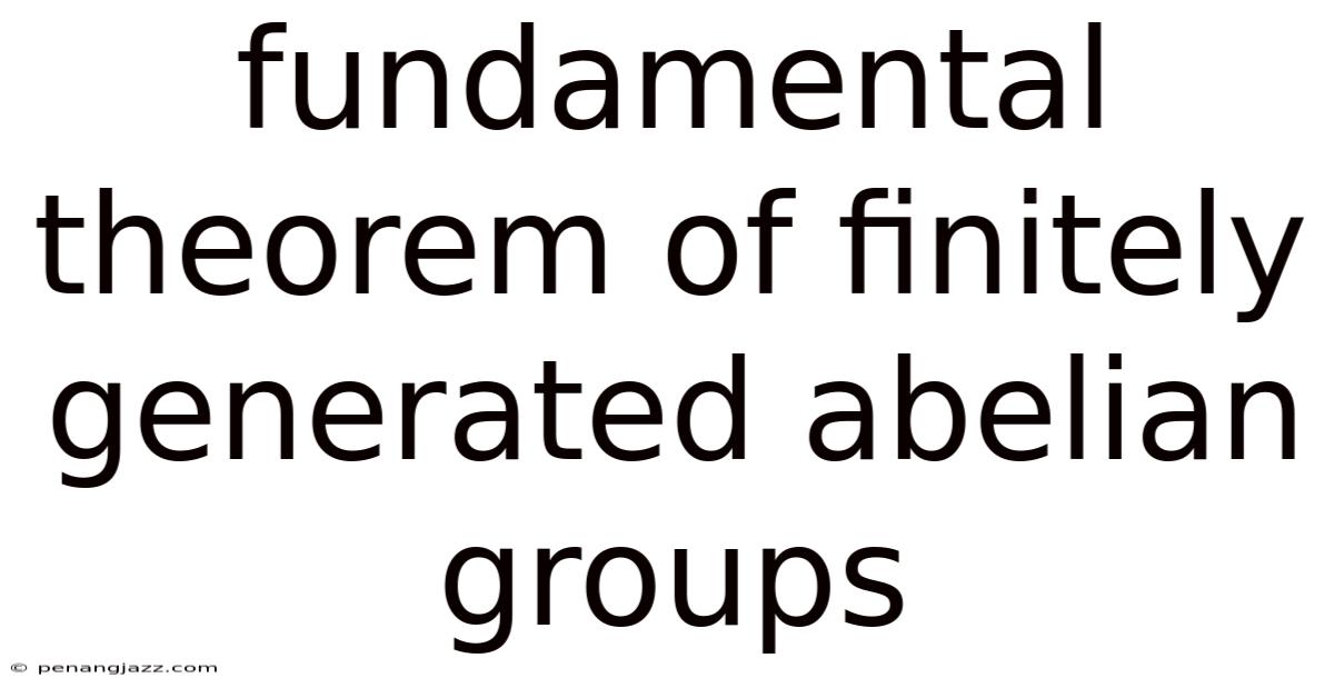 Fundamental Theorem Of Finitely Generated Abelian Groups