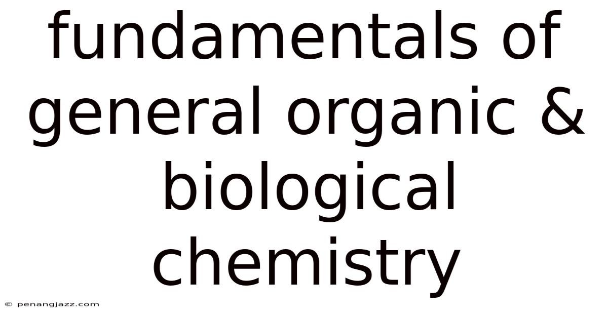 Fundamentals Of General Organic & Biological Chemistry
