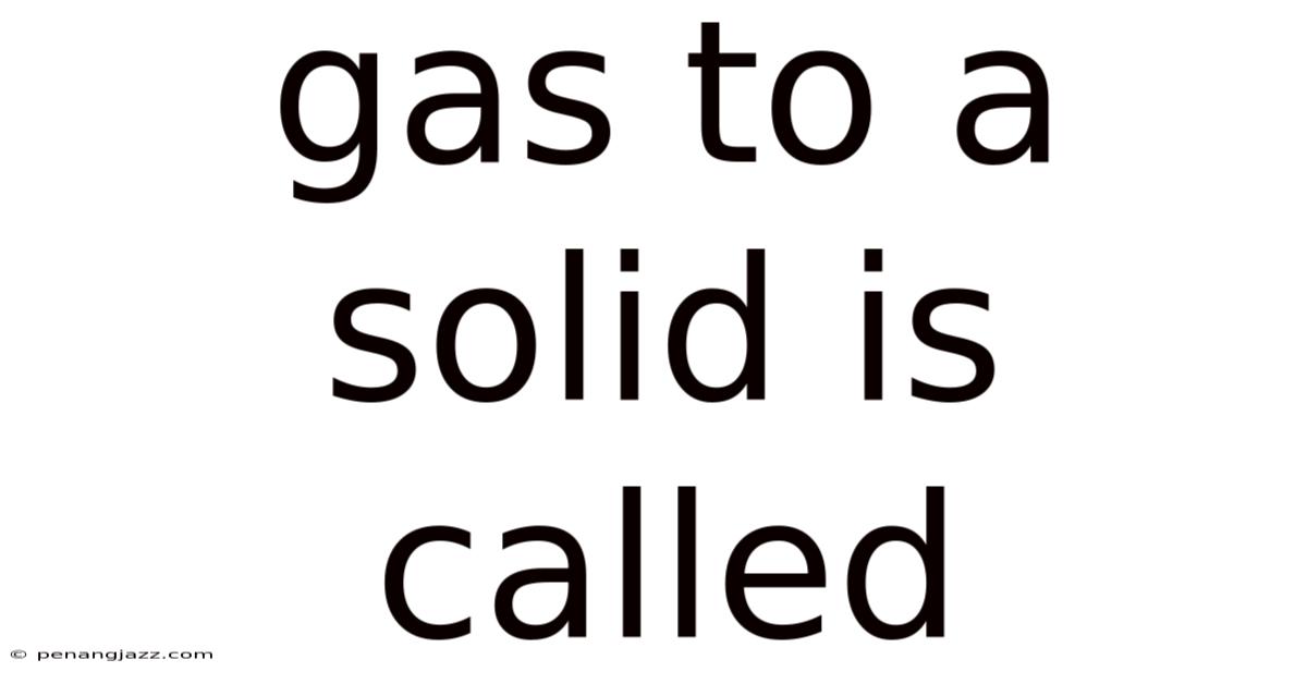 Gas To A Solid Is Called